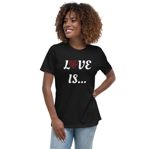 LOVE IS..Women's Relaxed T-Shirt NO Scripture